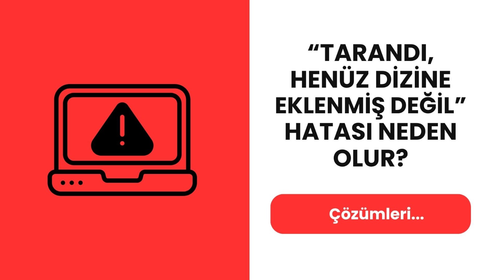 “Tarandı, Henüz Dizine Eklenmiş Değil” Hatası Neden Olur? Nasıl Çözülür?